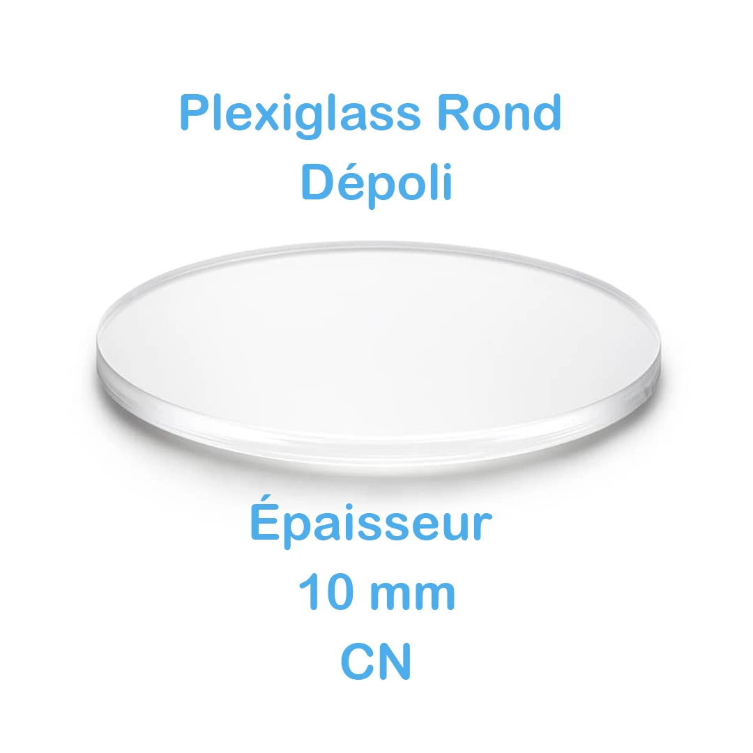 Plexiglass rond translucide dépoli 10 mm sur mesure - CN 4 Plexiglass Rond Dépoli Epaisseur 6 mm CN Effet Givre