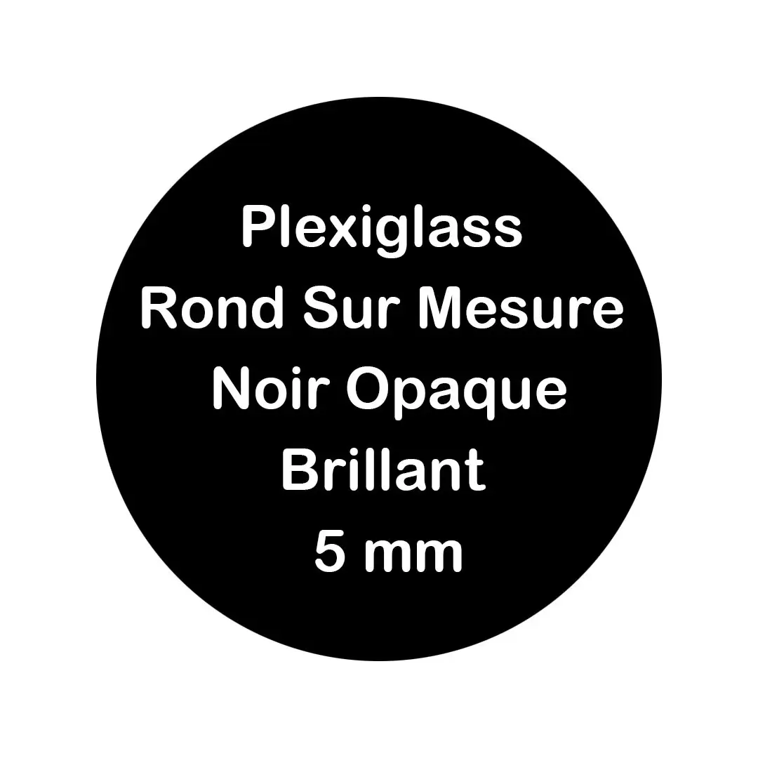 Plexiglass rond Noir Opaque Brillant 5 mm sur mesure