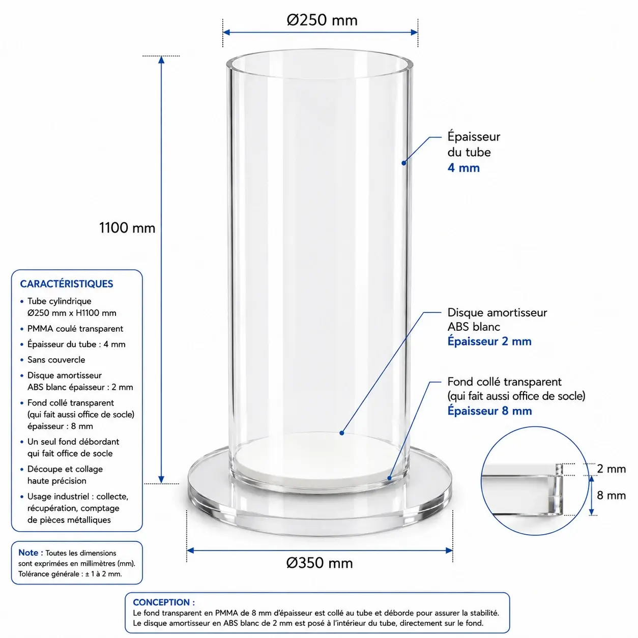 Tube Transparent en Plexiglass avec Socle et Disque Amortisseur ABS Blanc sur Mesure 3 Tube transparent en Plexiglass sur mesure Ø250 × 1100 mm avec socle collé Ø350 mm et disque amortisseur en ABS blanc.